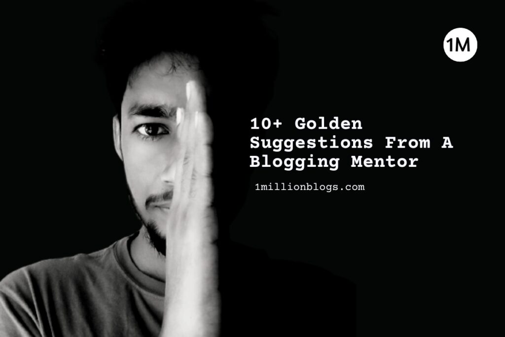 10+ Golden Blogging Tips From A Blogging Mentor for Beginners